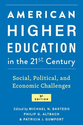 American Higher Education in the Twenty-First Century: Social, Political, and Economic Challenges by Bastedo, Michael N.