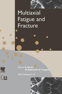 Multiaxial Fatigue and Fracture: Volume 25 by Macha, E.