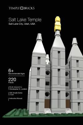 Temple Bricks: Salt Lake Temple: Construction Toy Building Instructions by London, Christopher D.
