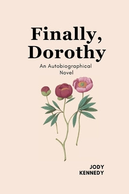 Finally, Dorothy: An Autobiographical Novel by Kennedy, Jody