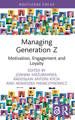 Managing Generation Z: Motivation, Engagement and Loyalty by Niemczynowicz, Agnieszka