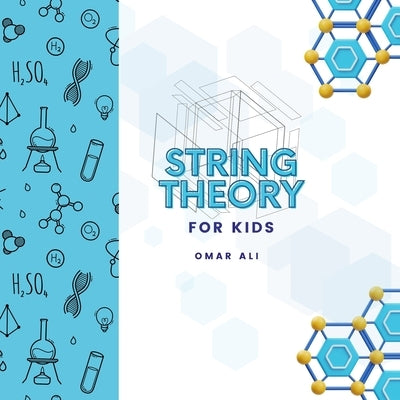 String Theory For Kids: An Introduction to String Theory and Physics for Kids from the Science Author for Kids (STEM and Science Gifts for Kid by Ali, Omar