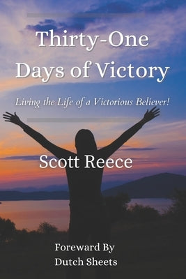 Thirty One Days of Victory: Living the Life of a Victorious Believer by Reece, Scott