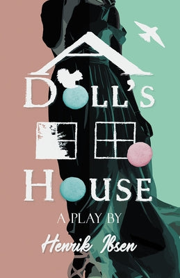 A Doll's House by Ibsen, Henrik