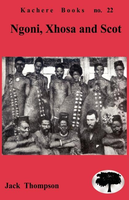 Ngoni, Xhosa and Scot: Religion and Cultural interactions in Malawi by Thompson, Jack