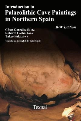 Introduction to Plaeolithic Cave Paintings in Northern Spain by Toca, Roberto Cacho