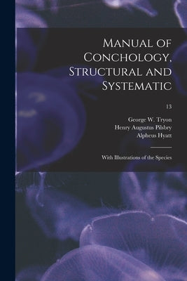 Manual of Conchology, Structural and Systematic: With Illustrations of the Species; 13 by Tryon, George Washington