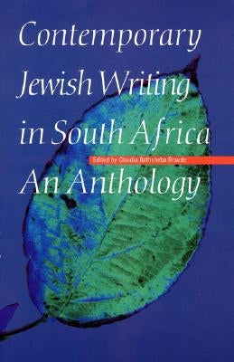 Contemporary Jewish Writing in South Africa: An Anthology by Braude, Claudia Bathsheba