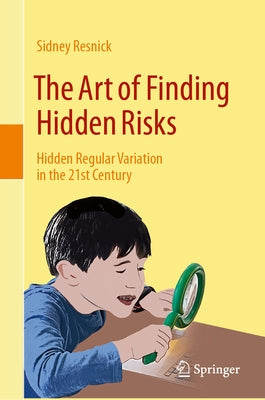 The Art of Finding Hidden Risks: Hidden Regular Variation in the 21st Century by Resnick, Sidney
