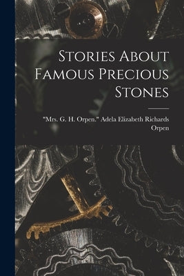 Stories About Famous Precious Stones by Orpen, Adela Elizabeth Richards Mrs