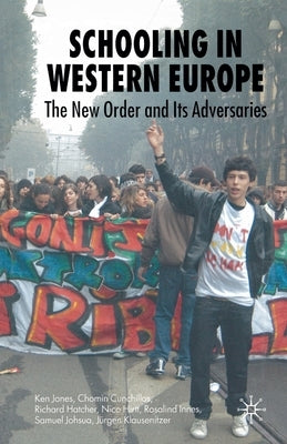 Schooling in Western Europe: The New Order and Its Adversaries by Jones, K.