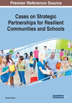 Cases on Strategic Partnerships for Resilient Communities and Schools by Thomas, Ursula