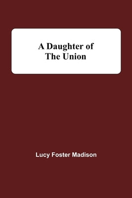 A Daughter Of The Union by Foster Madison, Lucy