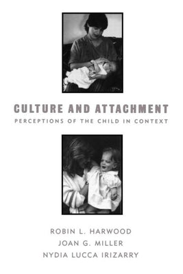 Culture and Attachment: Perceptions of the Child in Context by Harwood, Robin L.