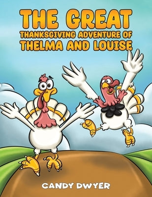 The Great Thanksgiving Adventure of Thelma and Louise by Dwyer, Candy