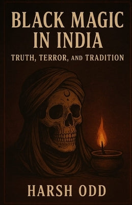 Black Magic in India: Truth, Terror, and Tradition by Odd, Harsh