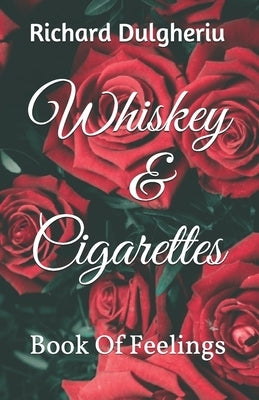 Whiskey & Cigarettes: Book of feelings by Dulgheriu, Richard