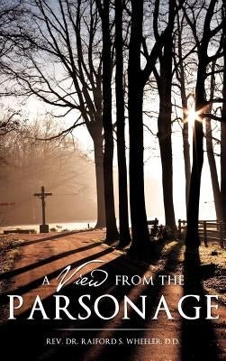 A View From The Parsonage by Wheeler, D. D. Raiford S.