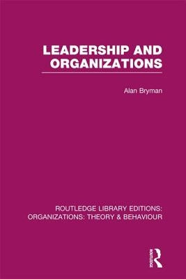 Leadership and Organizations (RLE: Organizations) by Bryman, Alan
