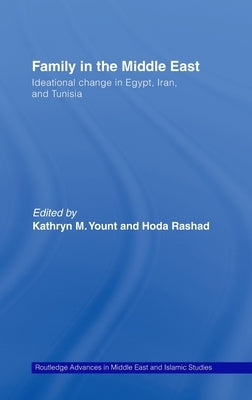 Family in the Middle East: Ideational Change in Egypt, Iran and Tunisia by Yount, Kathryn M.