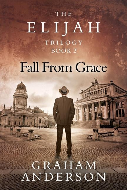 The Elijah Trilogy Book Two: Fall From Grace by Anderson, Graham
