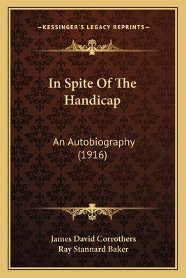 In Spite of the Handicap: An Autobiography (1916) by Corrothers, James David