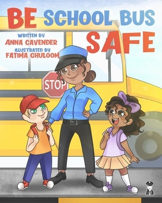 Be School Bus Safe: Be School Bus Safe with Officer Anna by Cavender, Anna Marie