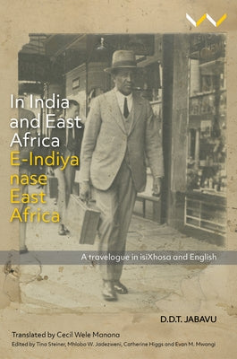 In India and East Africa E-Indiya Nase East Africa: A Travelogue in Isixhosa and English by Jabavu, Davidson Don Tengo