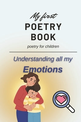 My First Poetry Book: Poetry for Children: Understanding all my Emotions by Arnold, L. S.