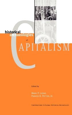 Historical Archaeologies of Capitalism by Leone, Mark P.