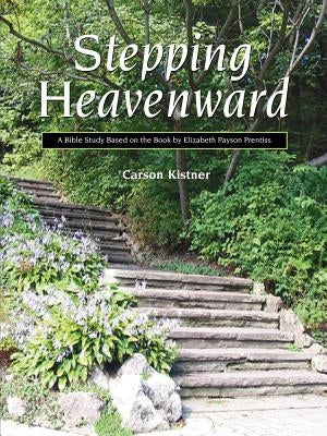 Stepping Heavenward: A Study Guide by Kistner, Carson