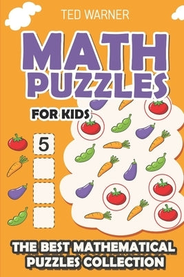 Math Puzzles For Kids: Irasuto Puzzles - 200 Math Puzzles with Answers by Warner, Ted
