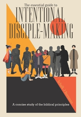 The essential guide to intentional disciple-making: A concise study of the biblical principles by Bornman, Schalk J.