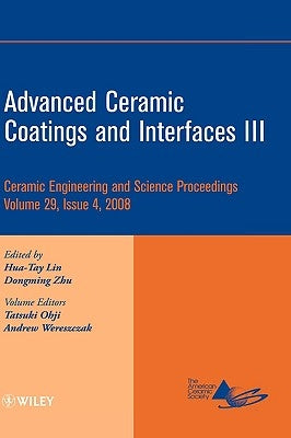 Advanced Ceramic Coatings and Interfaces III, Volume 29, Issue 4 by Lin, Hua-Tay