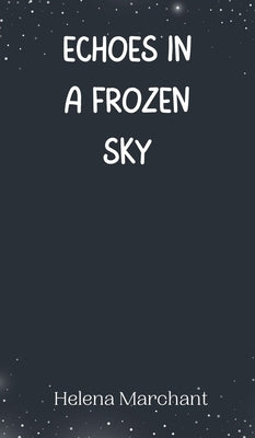 Echoes in a Frozen Sky by Marchant, Helena