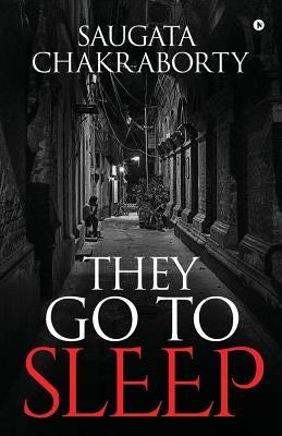 They Go to Sleep by Saugata Chakraborty