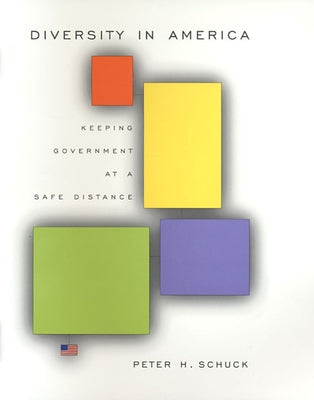 Diversity in America: Keeping Government at a Safe Distance by Schuck, Peter H.