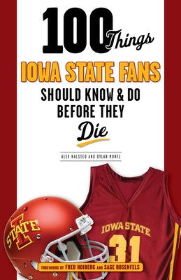100 Things Iowa State Fans Should Know & Do Before They Die by Halsted, Alex