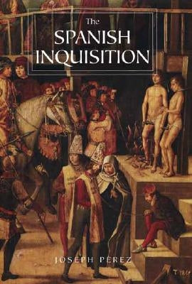 The Spanish Inquisition: A History by Pérez, Joseph