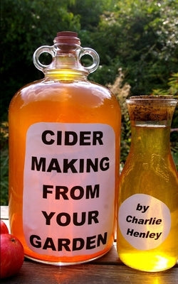 Cider Making From Your Garden by Henley, Charlie
