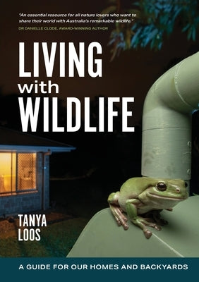 Living with Wildlife: A Guide for Our Homes and Backyards by Loos, Tanya