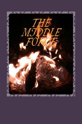 The Middle Force by The Writer