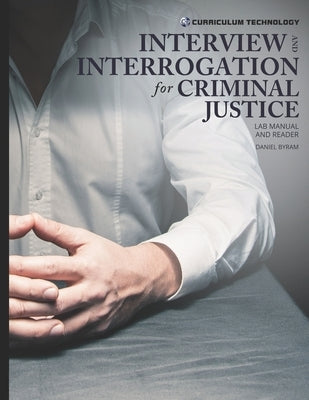 Interview and Interrogation for Criminal Justice by Byram, Daniel