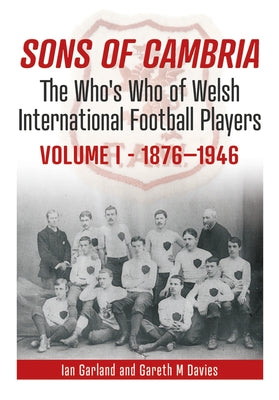 Sons of Cambria - The Who's Who of Welsh International Football Players by Garland, Ian