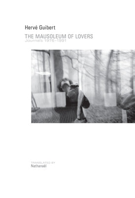 The Mausoleum of Lovers: Journals 1976a 1991 by Guibert, Hervé