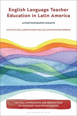 English Language Teacher Education in Latin America: Autoethnographic Insights by Mora, Raúl Alberto