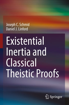 Existential Inertia and Classical Theistic Proofs by Schmid, Joseph C.