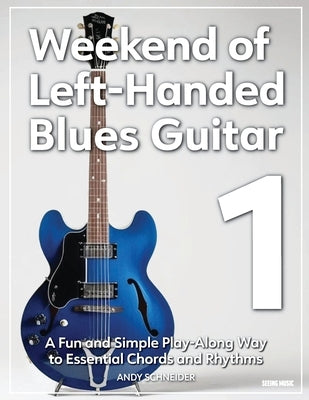 Weekend of Left-Handed Blues Guitar 1: A Fun and Simple Play-Along Way to Essential Chords and Rhythms by Schneider, Andy