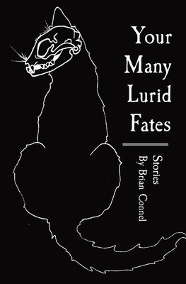 Your Many Lurid Fates: Stories by Connel, Brian