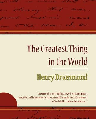 The Greatest Thing in the World - Henry Drummond by Drummond, Henry